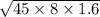 \sqrt{45 \times 8 \times 1.6}