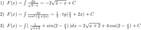 1)\; \; F(x)=\int \frac{dx}{\sqrt{2-x}}=-2\sqrt{2-x}+C\\\\2)\; \; F(x)=\int \frac{dx}{cos^2(\frac{\pi}{3}+2x)}=\frac{1}{2}\cdot tg(\frac{\pi }{3}+2x)+C\\\\3)\; \; F(x)=\int (\, \frac{1}{\sqrt{x+2}}+sin(2-\frac{x}{4})\, )dx=2\sqrt{x+2}+4\, cos(2-\frac{x}{4})+C