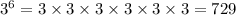 {3}^{6} = 3 \times 3 \times 3 \times 3 \times 3 \times 3 = 729