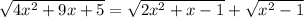 \sqrt{4x^{2} + 9x +5} = \sqrt{2x^{2} + x -1} + \sqrt{x^{2} -1}