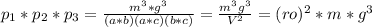 p_{1}* p_{2}*p_{3}=\frac{m^3*g^3}{(a*b)(a*c)(b*c)}=\frac{m^3g^3}{V^2}=(ro)^2*m*g^3