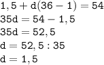 \displaystyle\tt 1,5+d(36-1)=54\\35d=54-1,5\\35d=52,5\\d=52,5:35\\d=1,5