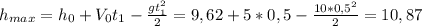 h_{max} = h_0 + V_0t_1 - \frac{gt_1^2}{2} = 9,62 + 5*0,5 - \frac{10*0,5^2}{2} = 10,87