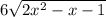 6\sqrt{2x^2-x-1}