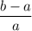 \dfrac{b-a}{a}