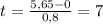 t = \frac{5,65 - 0}{0,8} = 7