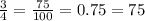 \frac{3}{4} = \frac{75}{100} = 0.75 = 75 \\