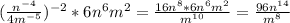 (\frac{n^{-4} }{4m^{-5} })^{-2}*6n^{6}m^{2} =\frac{16n^{8} *6n^{6}m^{2} }{m^{10} }=\frac{96n^{14} }{m^{8} }