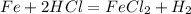 Fe+2HCl=FeCl_{2}+H_{2}