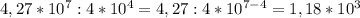 4,27*10^{7}:4*10^{4}=4,27:4*10^{7-4}=1,18*10^{3}