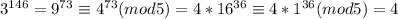 3^{146}=9^{73}\equiv4^{73}(mod 5)=4*16^{36}\equiv4*1^{36}(mod 5)=4