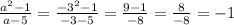 \frac{a^{2}-1 }{a-5 } = \frac{-3^{2}-1 }{-3-5} =\frac{9-1}{-8} =\frac{8}{-8} =-1