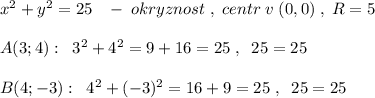 x^2+y^2=25\; \; \; -\; okryznost\; ,\; centr\; v\; (0,0)\; ,\; R=5\\\\A(3;4):\; \; 3^2+4^2=9+16=25\; ,\; \; 25=25\\\\B(4;-3):\; \; 4^2+(-3)^2=16+9=25\; ,\; \; 25=25