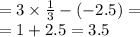 = 3 \times \frac{1}{3} - ( - 2.5) = \\ = 1 + 2.5 = 3.5