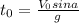 t_{0}=\frac{V_{0}sina}{g}