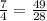 \frac{7}{4} = \frac{49}{28}