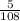 \frac{5}{108}