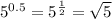 5^{0.5}=5^\frac{1}{2} =\sqrt{5}