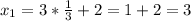 x_{1}=3*\frac{1}{3}+2=1+2=3