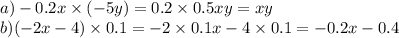 a) - 0.2x \times ( - 5y) = 0.2 \times 0.5xy = xy \\ b) ( - 2x - 4) \times 0.1 = - 2 \times 0.1x - 4 \times 0.1 = - 0.2x - 0.4
