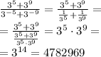 \frac{3^5+3^9}{3^{-5}+3^{-9}} = \frac{3^5+3^9}{ \frac{1}{ {3}^{5} } + \frac{1}{ {3}^{9} } } = \\ = \frac{ {3}^{5} + {3}^{9} }{ \frac{{3}^{5} + {3}^{9}}{{3}^{5} \cdot {3}^{9}} } = {3}^{5} \cdot {3}^{9} = \\ = {3}^{14} = 4782969