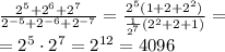 \frac{ {2}^{5} + {2}^{6} + {2}^{7} }{ {2}^{ - 5} +{2}^{ - 6} + {2}^{ - 7}} = \frac{ {2}^{5}(1 + 2 + {2}^{2} ) }{\frac{1}{ {2}^{7} } ( {2}^{2} + 2 + 1) } = \\ = {2}^{5} \cdot {2}^{7} = {2}^{12} = 4096