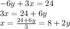 - 6y + 3x = 24 \\ 3x = 24 + 6y \\ x = \frac{24 + 6y}{3} = 8 + 2y