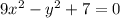 9 {x}^{2} - {y}^{2} + 7 = 0