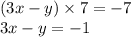 (3x - y) \times 7 = - 7 \\ 3x - y = - 1