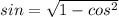 sin = \sqrt{1 - {cos}^{2} }