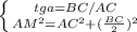 \left \{ {{tga=BC/AC} \atop {AM^2=AC^2+(\frac{BC}{2})^2 }} \right.