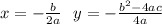 x = - \frac{b}{2a} \: \: \: y = - \frac{ {b}^{2} - 4ac }{4a}