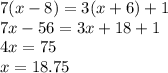 7(x - 8) = 3(x + 6) + 1 \\ 7x - 56 = 3x + 18 + 1 \\ 4x = 75 \\ x = 18.75