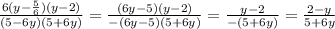 \frac{6(y-\frac{5}{6})(y-2)}{(5-6y)(5+6y)}=\frac{(6y-5)(y-2)}{-(6y-5)(5+6y)}=\frac{y-2}{-(5+6y)}=\frac{2-y}{5+6y}