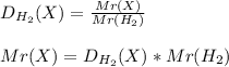 D_{H_{2}} (X) = \frac{Mr (X)}{Mr (H_{2})}\\\\Mr (X) = D_{H_{2}} (X) * Mr (H_{2})