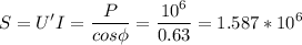 \displaystyle S=U'I=\frac{P}{cos\phi}=\frac{10^6}{0.63}=1.587*10^6