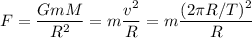 F=\dfrac{GmM}{R^2}=m\dfrac{v^2}{R}=m\dfrac{(2\pi R/T)^2}R
