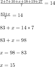 \frac{2+7+10+x+18+19+27}{7}=14\\\\\frac{83+x}{7}=14\\\\ 83+x=14*7\\\\83+x=98\\\\x=98-83\\\\x=15
