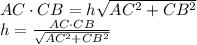 AC\cdot CB =h \sqrt{AC ^{2} + CB ^{2} } \\ h = \frac{AC\cdot CB }{\sqrt{AC ^{2} + CB ^{2} }}