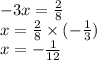 - 3x = \frac{2}{8} \\ x = \frac{2}{8} \times ( - \frac{1}{3} ) \\ x = - \frac{1}{12}