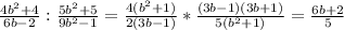\frac{4b^2+4}{6b-2}:\frac{5b^2+5}{9b^2-1}=\frac{4(b^2+1)}{2(3b-1)}*\frac{(3b-1)(3b+1)}{5(b^2+1)}=\frac{6b+2}{5}