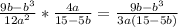 \frac{9b-b^{3}}{12a^{2}}*\frac{4a}{15-5b}=\frac{9b-b^3}{3a(15-5b)}