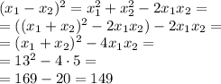 (x_1-x_2)^2=x_1^2+x_2 ^{2} -2x_1x_2= \\ = ( (x_1+x_2) ^{2} -2x_1x_2)-2x_1x_2= \\ =(x_1+x_2) ^{2} -4x_1x_2 = \\ = {13}^{2} - 4 \cdot 5 = \\ = 169 - 20 = 149