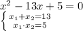 x^2-13x+5=0 \\ \left \{ {{x_1+x_2=13} \atop {x_1 \cdot x_2=5}} \right.