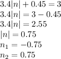 3.4|n|+0.45=3\\3.4|n|=3-0.45\\3.4|n|=2.55\\|n|=0.75\\n_{1}=-0.75\\n_{2}=0.75