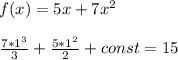 f(x)=5x+7x^2\\ \\\frac{7*1^3}{3} +\frac{5*1^2}{2} +const=15\\ \\