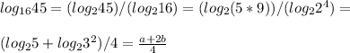 log_{16} 45=(log_{2} 45)/(log_{2} 16)=(log_{2} (5*9))/(log_{2} 2^4)=\\ \\ (log_{2} 5+log_{2} 3^2)/4=\frac{a+2b}{4}