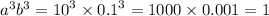 {a}^{3} {b}^{3} = {10}^{3} \times {0.1}^{3} = 1000 \times 0.001 = 1