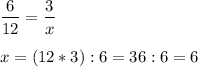 \displaystyle\\\frac{6}{12} =\frac{3}{x}\\\\x=(12*3):6=36:6=6