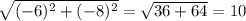 \sqrt{(-6)^{2}+(-8)^{2} } =\sqrt{36+64} =10